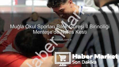 Muğla Okul Sporları Bilek Güreşi İl Birinciliği Menteşe’de Nefes Kesti