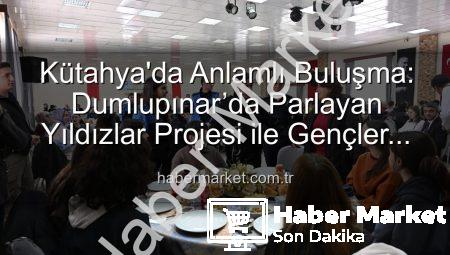 Kütahya’da Anlamlı Buluşma: Dumlupınar’da Parlayan Yıldızlar Projesi ile Gençler Geleceğe Hazırlanıyor