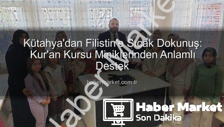 Kütahya’dan Filistin’e Sıcak Dokunuş: Kur’an Kursu Miniklerinden Anlamlı Destek