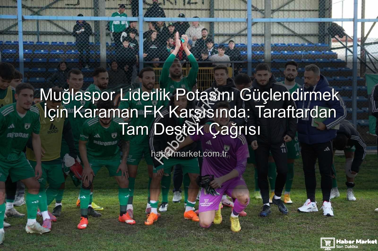 Muğlaspor Karaman FK - Muğlaspor Liderlik Potasını Güçlendirmek İçin Karaman FK Karşısında: Taraftardan Tam Destek Çağrısı