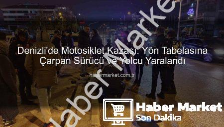 Denizli’de Motosiklet Kazası: Yön Tabelasına Çarpan Sürücü ve Yolcu Yaralandı