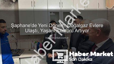 Şaphane’de Yeni Dönem: Doğalgaz Evlere Ulaştı, Yaşam Konforu Artıyor