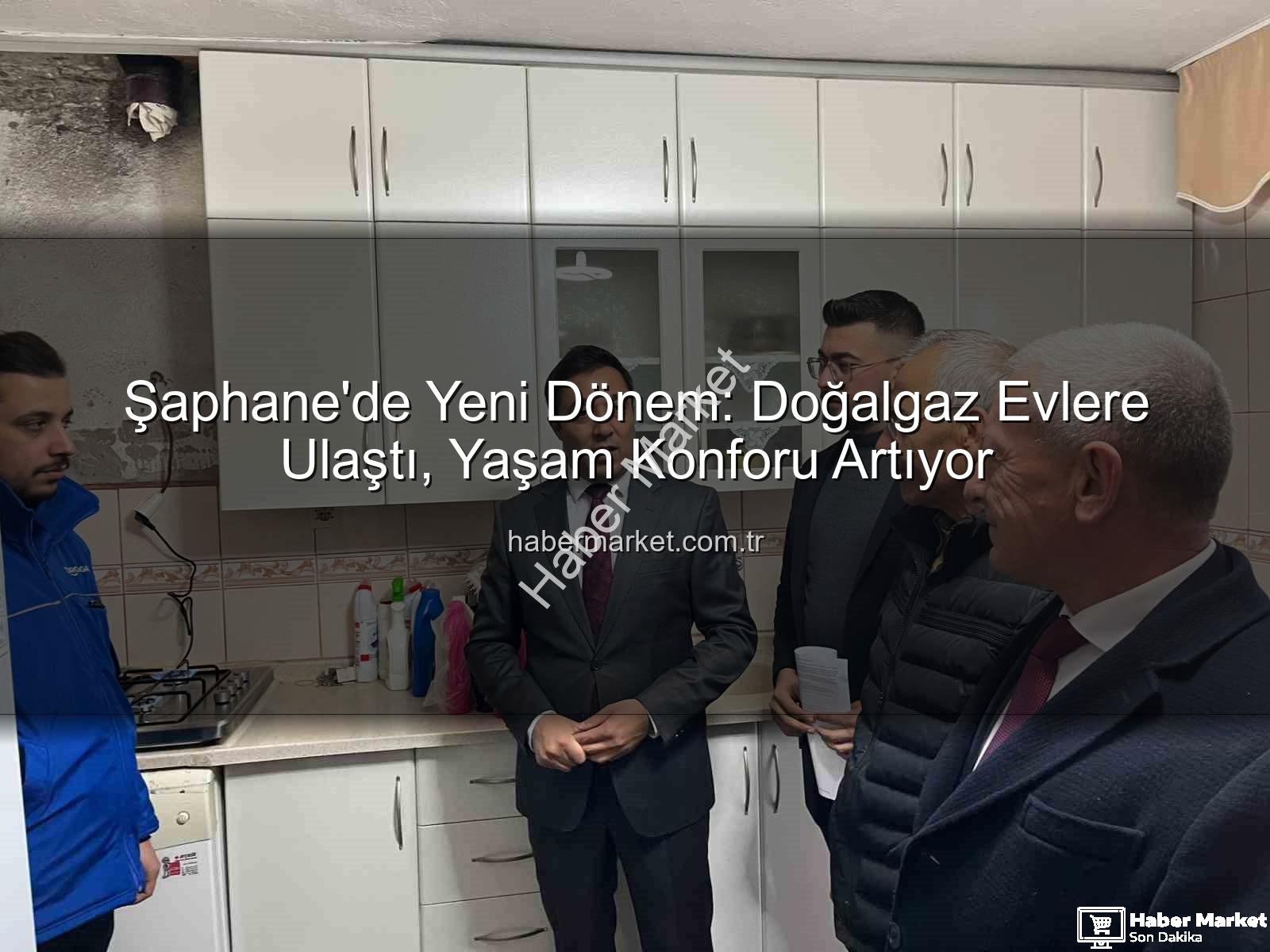 Şaphane doğalgaz - Şaphane'de Yeni Dönem: Doğalgaz Evlere Ulaştı, Yaşam Konforu Artıyor