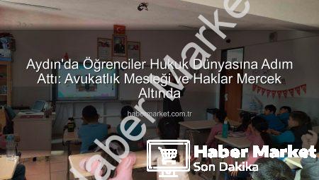 Aydın’da Öğrenciler Hukuk Dünyasına Adım Attı: Avukatlık Mesleği ve Haklar Mercek Altında