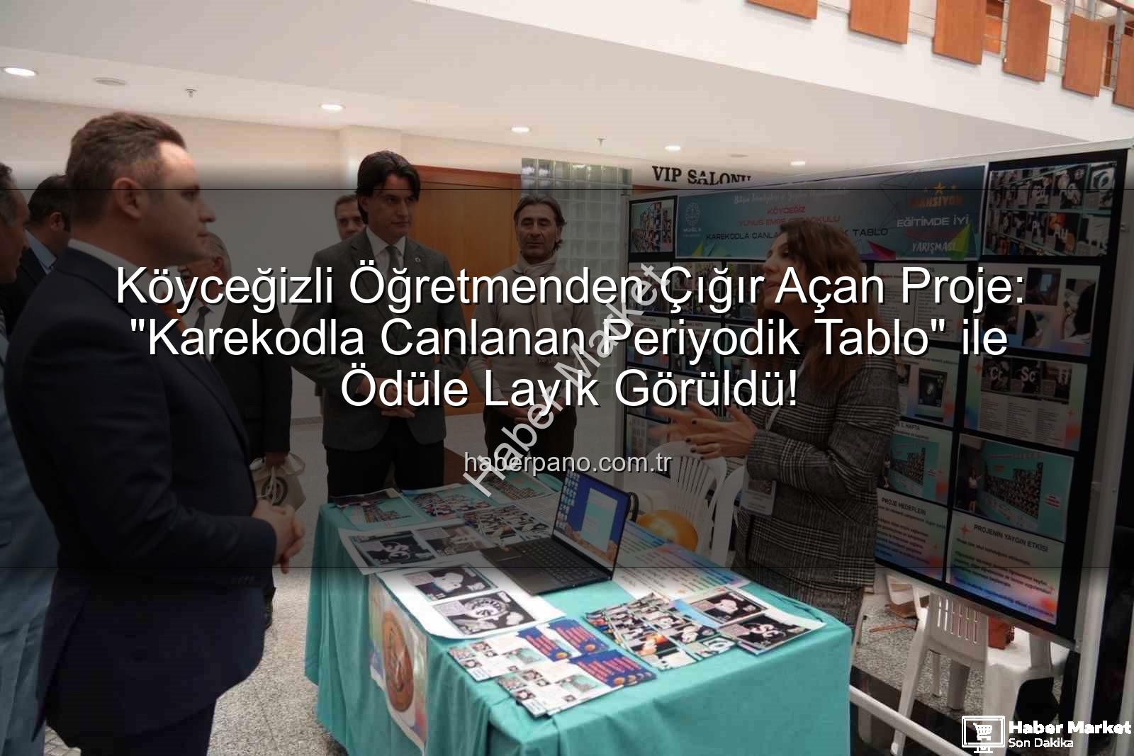 Karekodla Canlanan Periyodik Tablo - Köyceğizli Öğretmenden Çığır Açan Proje: Karekodla Canlanan Periyodik Tablo Ödüle Layık Görüldü!