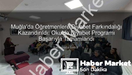 Muğla’da Öğretmenlere Diyabet Farkındalığı Eğitimiyle Okullar Güvenli Hale Geliyor: Çocuklar İçin Kritik Adımlar Atıldı