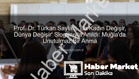 Prof. Dr. Türkan Saylan, ‘Bir Kadın Değişir, Dünya Değişir’ Sloganıyla Anıldı: Muğla’da Unutulmaz Bir Anma