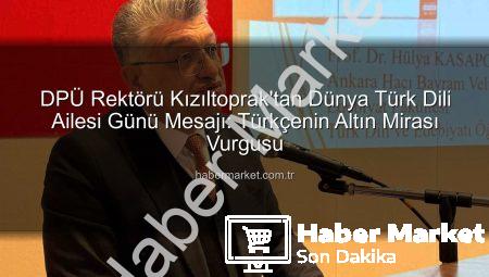 DPÜ Rektörü Kızıltoprak’tan Dünya Türk Dili Ailesi Günü Mesajı: Türkçenin Altın Mirası Vurgusu