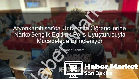 Afyonkarahisar’da Üniversite Gençliğine Uyuşturucuyla Mücadele Bilgilendirmesi: NarkoGençlik Eğitimiyle Geleceğe Umut