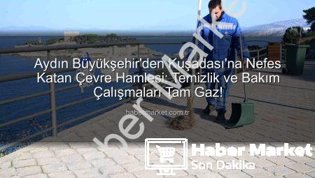 Aydın Büyükşehir’den Kuşadası’na Nefes Katan Çevre Hamlesi: Temizlik ve Bakım Çalışmaları Tam Gaz!