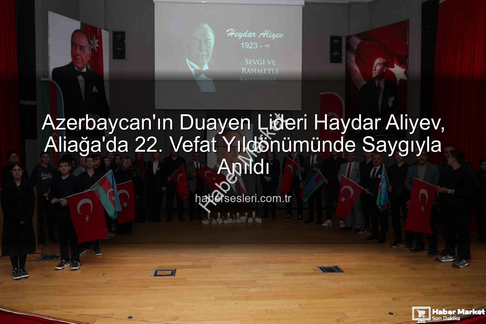 Heydar Aliyev Aliağa'da - Azerbaycan'ın Kurucusu Heydar Aliyev, Aliağa'da Anıldı: Mirası Yaşatılıyor