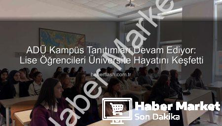 Liseli Gençler ADÜ’yü Keşfetti: Geleceğin Üniversitelileri Kampüsü Tanıdı