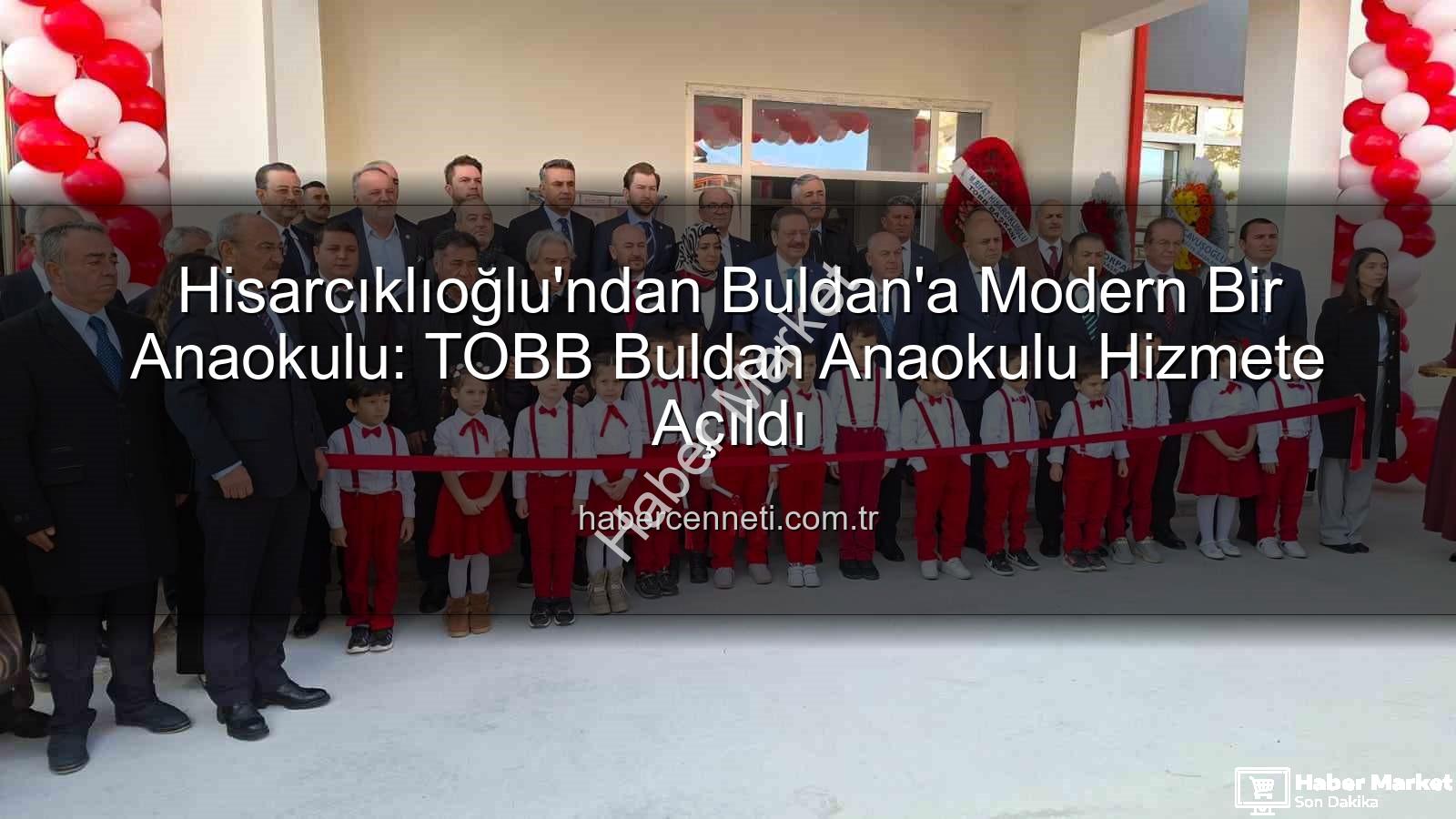 TOBB Buldan Anaokulu - Hisarcıklıoğlu'ndan Buldan'a Müjde: TOBB Anaokulu Eğitime Kapılarını Açtı!