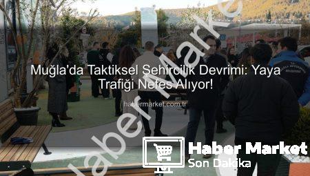 Muğla’da Taktiksel Şehircilik Devrimi: Yaya Trafiği Nefes Alıyor!