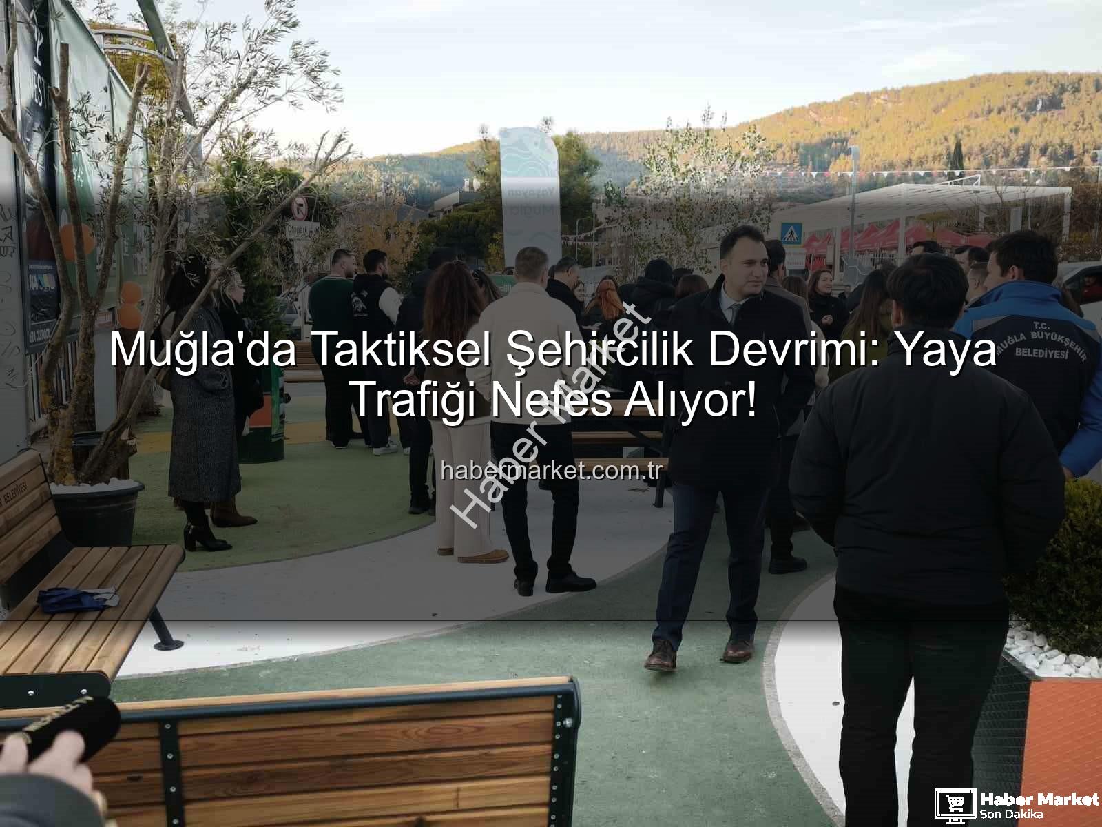 taktiksel şehircilik - Muğla'da Taktiksel Şehircilik Devrimi: Yaya Trafiği Nefes Alıyor!