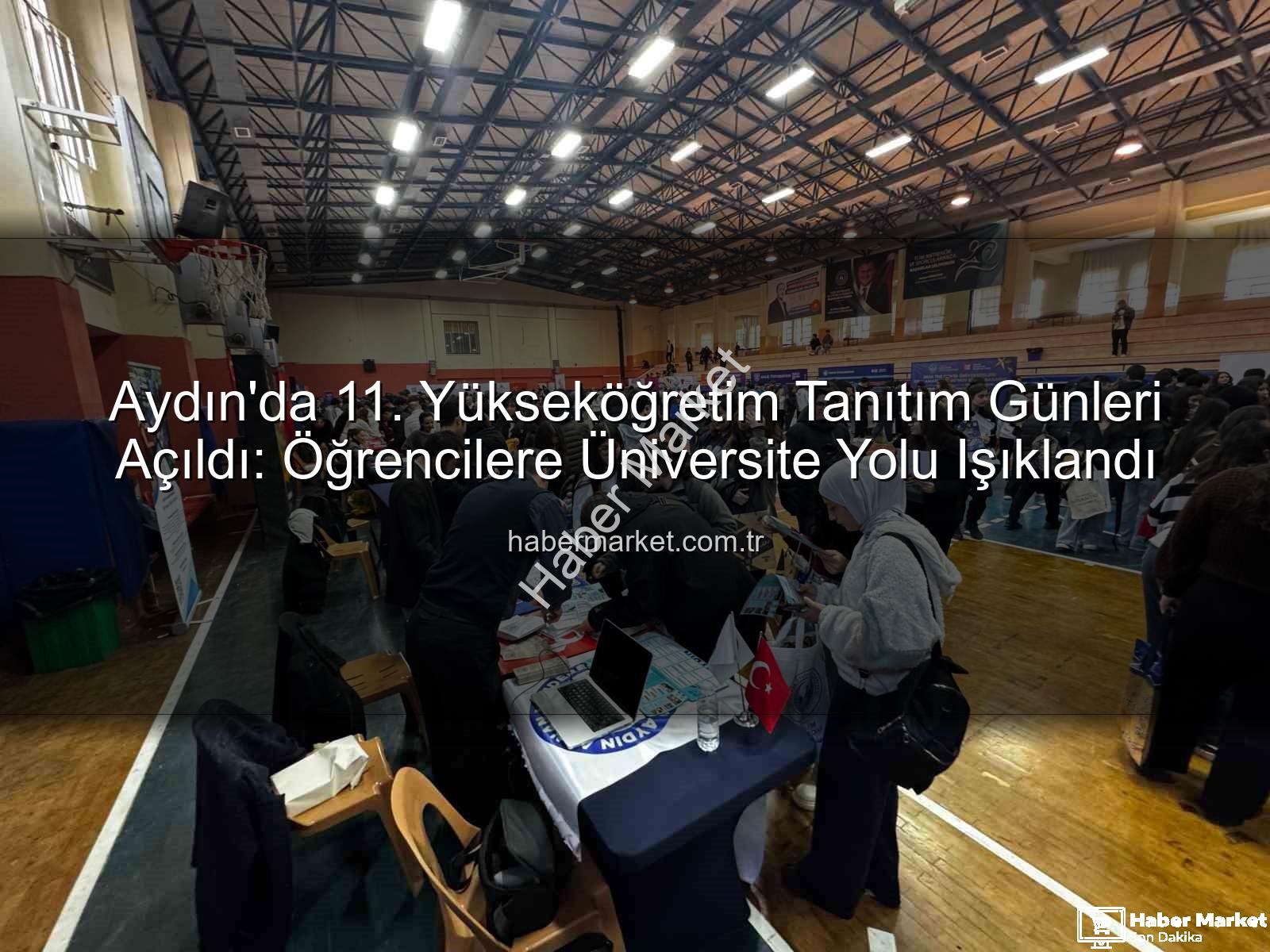 Yükseköğretim Tanıtım Günleri - Aydın'da 11. Yükseköğretim Tanıtım Günleri Açıldı: Öğrencilere Üniversite Yolu Işıklandı