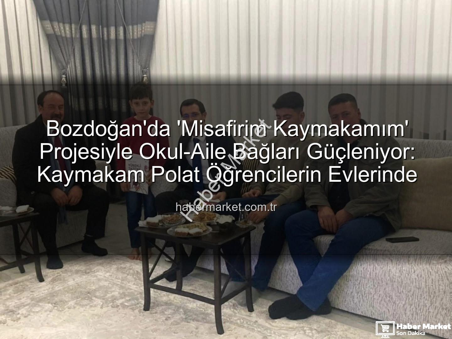 Misafirim Kaymakamım Projesi - Bozdoğan'da 'Misafirim Kaymakamım' Projesiyle Okul-Aile Bağları Güçleniyor: Kaymakam Polat Öğrencilerin Evlerinde