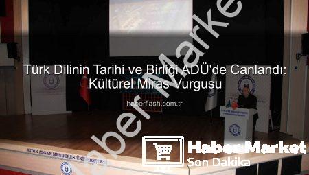 ADÜ’de Türk Dilinin Tarihi ve Birliği Coşkuyla Kutlandı: Kültürel Miras Vurgusu