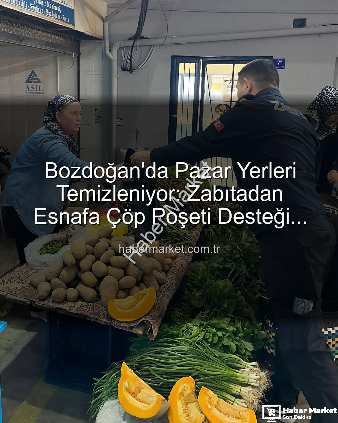 çöp poşeti desteği - Bozdoğan'da Pazar Yerleri Temizleniyor: Zabıtadan Esnafa Çöp Poşeti Desteği Hijyen Seferberliği Başlattı