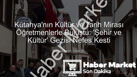 Kütahya Öğretmen Akademileri’nden Tarih ve Kültür Dolu Bir Keşif: Eğitimciler İçin Özel Gezi Programı