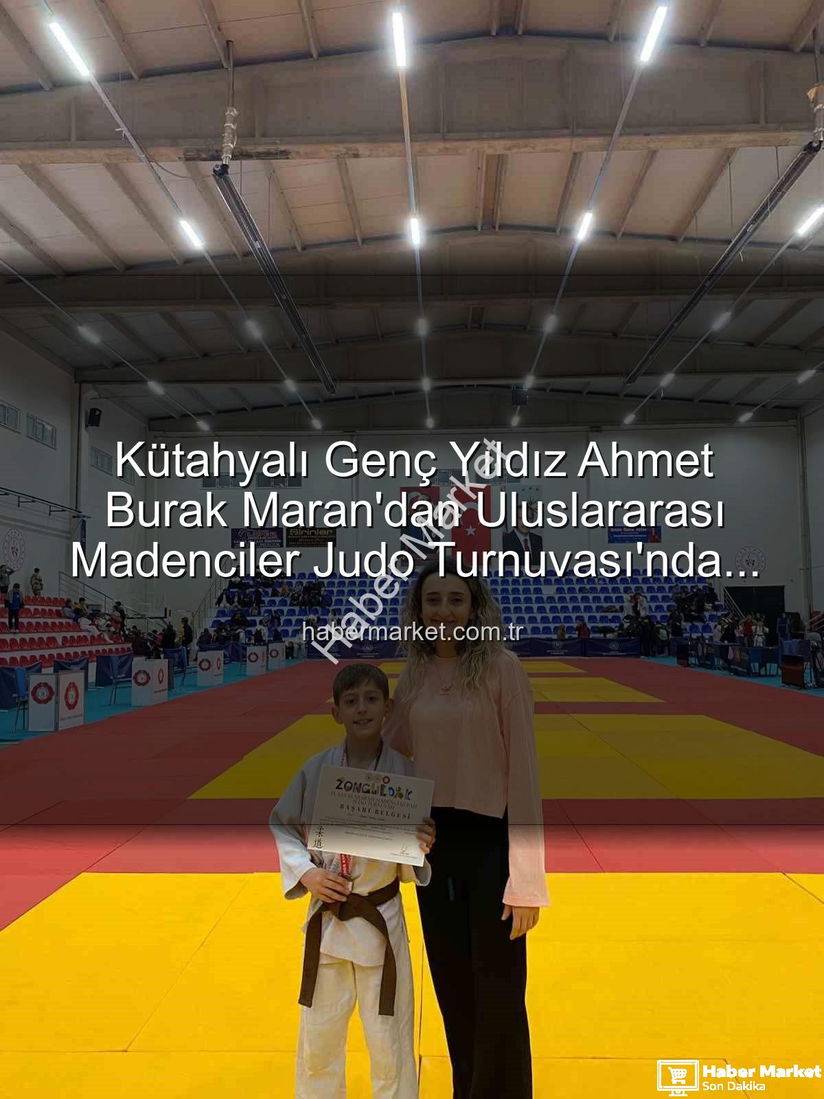 Kütahyalı judocu - Kütahyalı Genç Yıldız Ahmet Burak Maran'dan Uluslararası Madenciler Judo Turnuvası'nda Bronz Madalya Sevinci!
