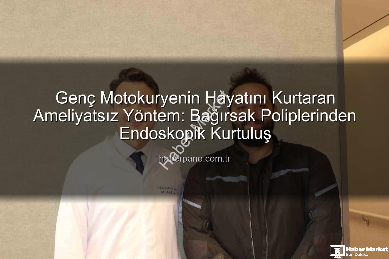 Genç Motokurye Mertcan Kuru, Bağırsak Kanseri Riskinin Eşiğinden Döndü: Ameliyatsız Mucize Tedavi