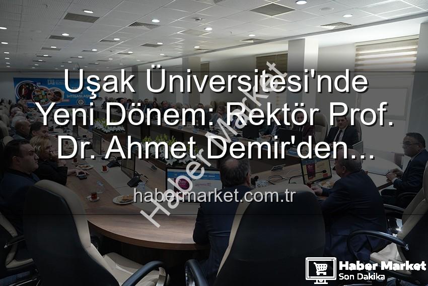 Ahmet Demir Uşak Üniversitesi - Uşak Üniversitesi'nde Yeni Dönem: Rektör Prof. Dr. Ahmet Demir'den Senato'ya Vizyon Vurgusu