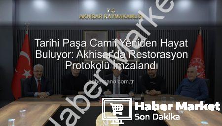 Akhisar’ın İncisi Paşa Camii Yeniden Hayat Buluyor: Restorasyon Protokolü İmzalandı
