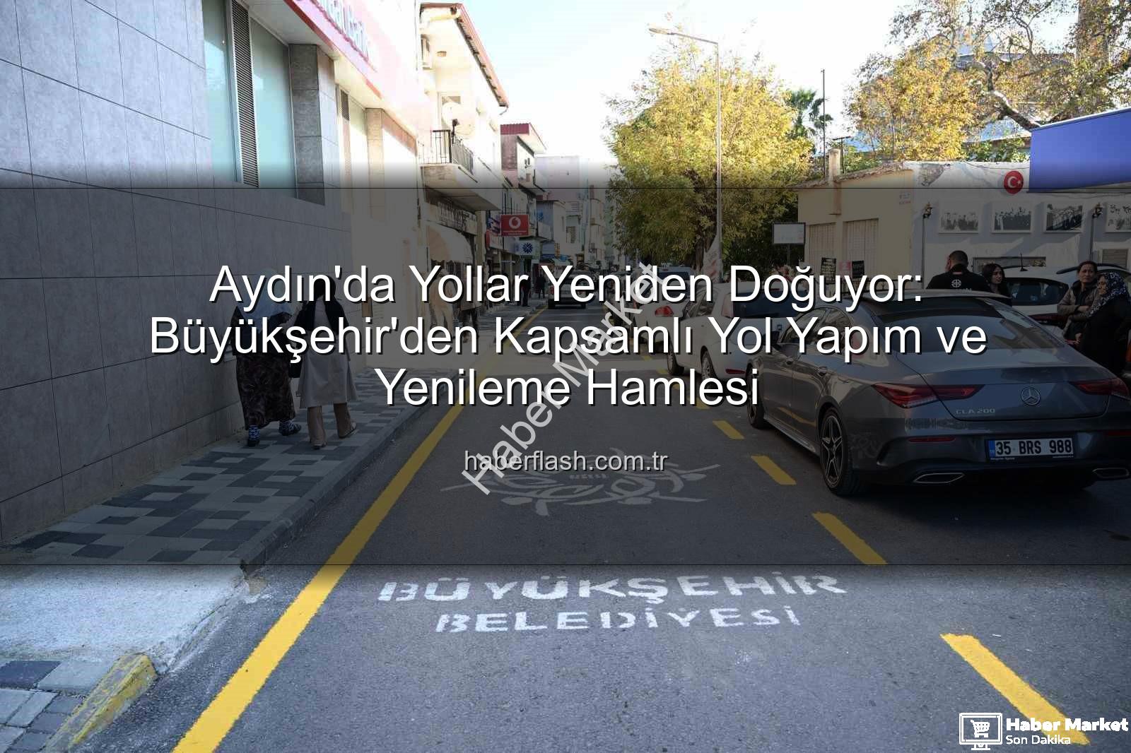 Aydın yol yapım - Aydın'da Yollara Nefes Aldıran Dev Yatırım: Büyükşehir'den Kapsamlı Çalışmalar