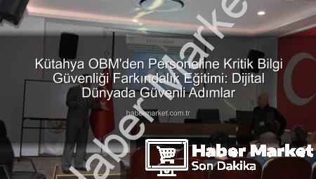 Kütahya OBM’den Personeline Kritik Bilgi Güvenliği Farkındalık Eğitimi: Dijital Dünyada Güvenli Adımlar