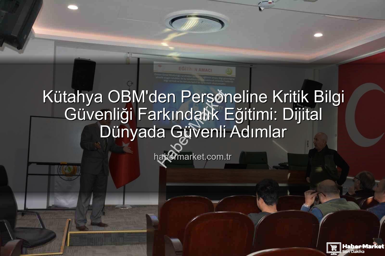 bilgi güvenliği farkındalık - Kütahya OBM'den Personeline Kritik Bilgi Güvenliği Farkındalık Eğitimi: Dijital Dünyada Güvenli Adımlar