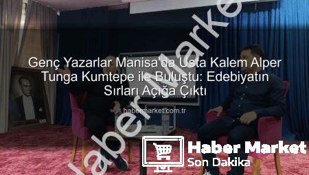 Genç Yazarlar Manisa’da Usta Kalem Alper Tunga Kumtepe ile Buluştu: Edebiyatın Sırları Açığa Çıktı
