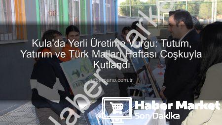 Kula’da Milli Gurur: Tutum, Yatırım ve Türk Malları Haftası Coşkuyla Kutlandı
