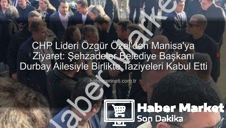 CHP Lideri Özgür Özel, Vefat Eden Belediye Başkanı Durbay’ın Ailesiyle Birlikte Taziyeleri Kabul Etti: Manisa Yas Tutuyor