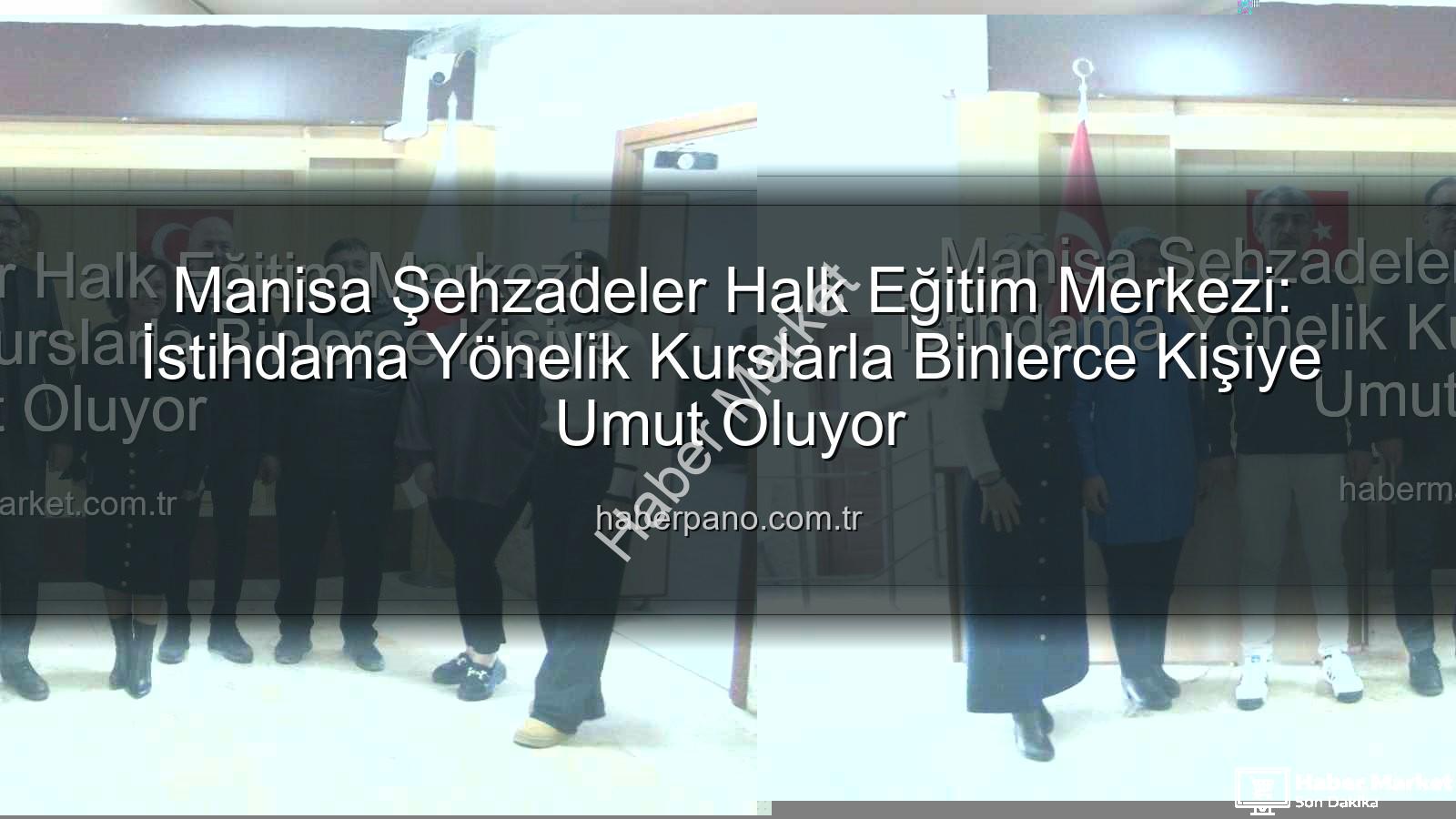 Halk eğitim istihdam - Manisa Şehzadeler Halk Eğitim Merkezi İstihdama Yönelik Kurslarla Binlerce Kişiye Umut Oluyor