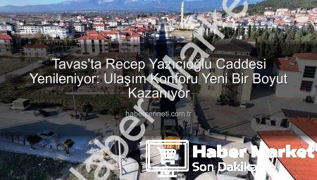 Tavas’ta Ulaşım Devrimi: Recep Yazıcıoğlu Caddesi Modern Bir Yüzle Buluşuyor
