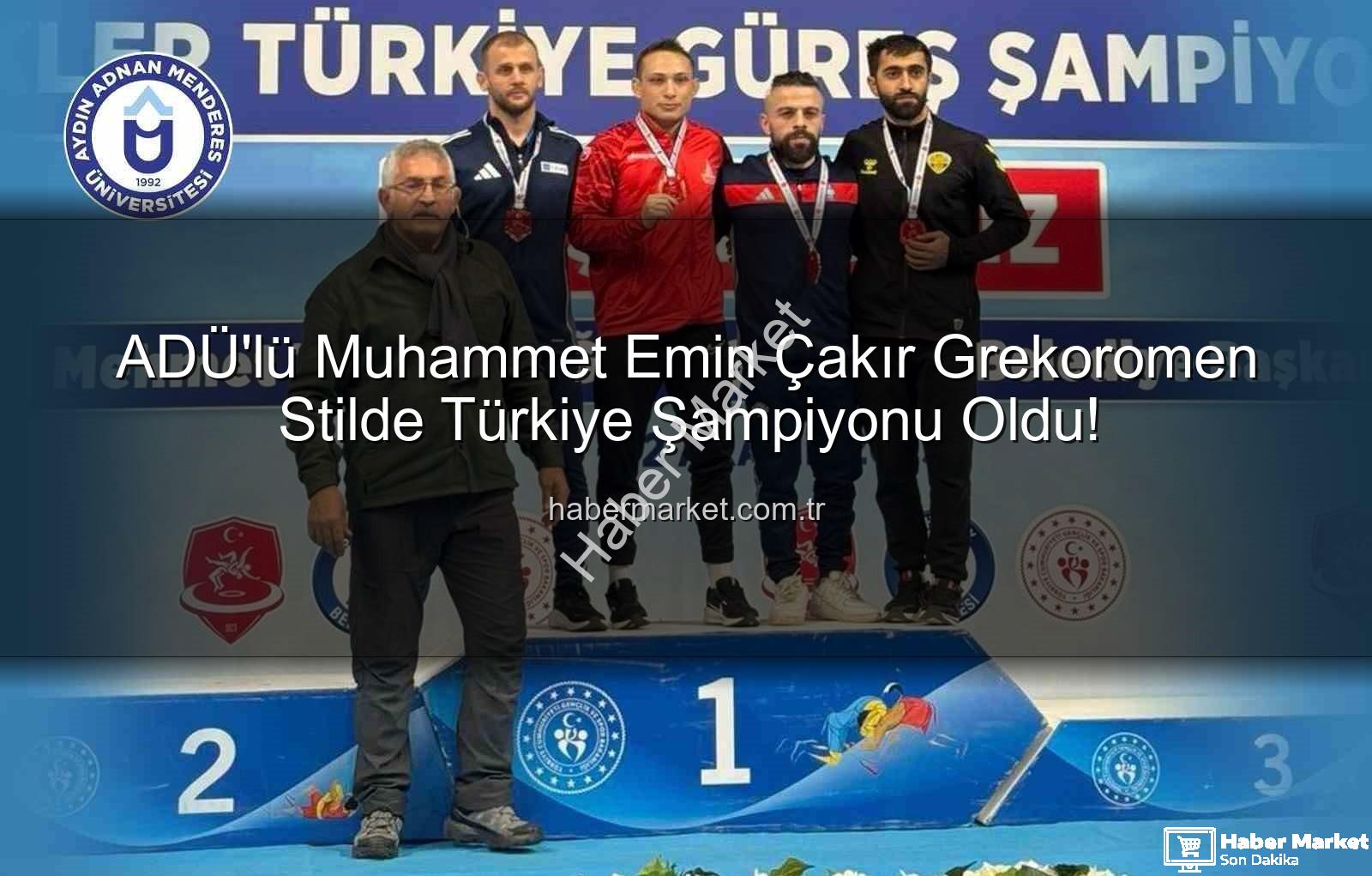 Muhammet Emin Çakır - ADÜ'lü Muhammet Emin Çakır Grekoromen Stilde Türkiye Şampiyonu Oldu!