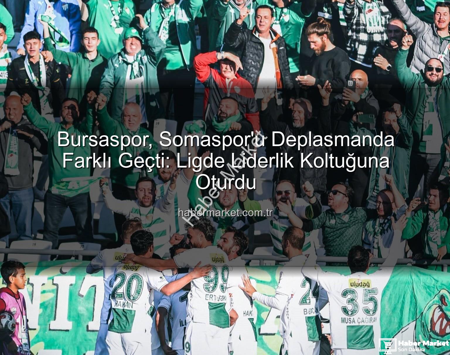 Bursaspor Somaspor - Bursaspor, Somaspor'u Deplasmanda Farklı Geçti: Ligde Liderlik Koltuğuna Oturdu