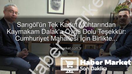 Sarıgöl’ün Tek Kadın Muhtarından Kaymakam Dalak’a Övgü Dolu Teşekkür: Cumhuriyet Mahallesi İçin Birlikte Çalışma Mesajı