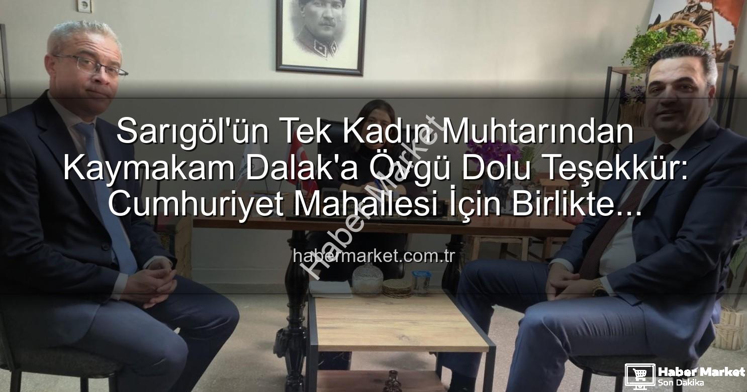 Sarıgöl'ün Tek Kadın Muhtarından Kaymakam Dalak'a Övgü Dolu Teşekkür: Cumhuriyet Mahallesi İçin Birlikte Çalışma Mesajı