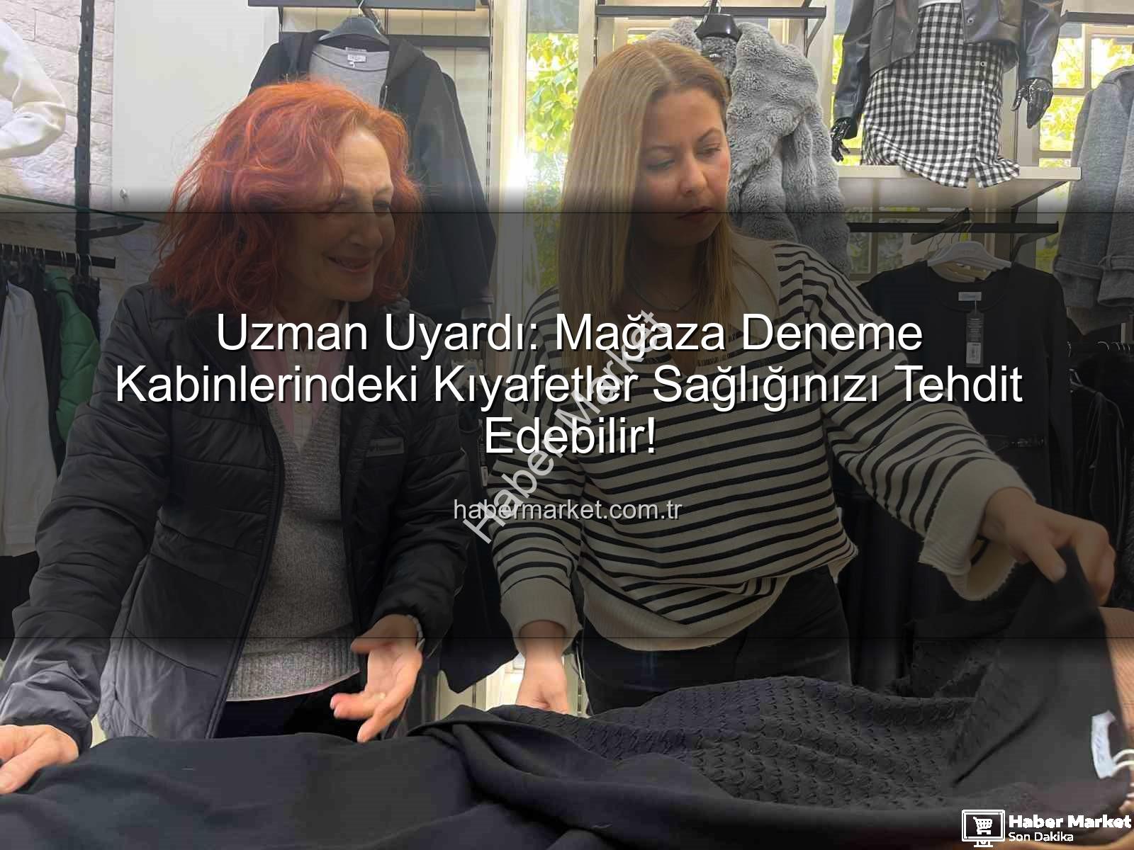 deneme kabini hijyeni - Uzman Uyardı: Mağaza Deneme Kabinlerindeki Kıyafetler Sağlığınızı Tehdit Edebilir!