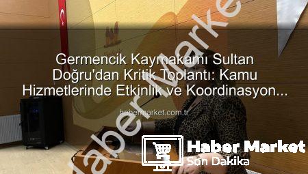 Germencik Kaymakamı Sultan Doğru’dan Kritik Toplantı: Kamu Hizmetlerinde Etkinlik ve Koordinasyon Masaya Yatırıldı