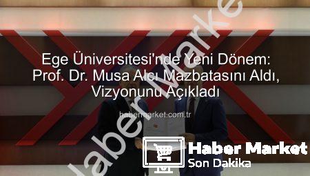 Ege Üniversitesi’nde Yeni Dönem: Prof. Dr. Musa Alcı Mazbatasını Aldı, Vizyonunu Açıkladı