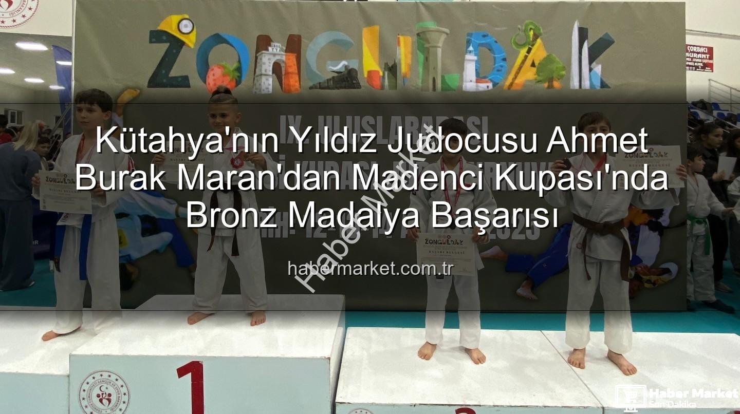 Ahmet Burak Maran - Kütahya'nın Yıldız Judocusu Ahmet Burak Maran'dan Madenci Kupası'nda Bronz Madalya Başarısı