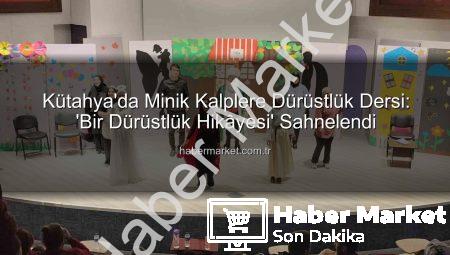 Kütahya’da Minik Kalplere Dürüstlük Dersi: ‘Bir Dürüstlük Hikâyesi’ Sahnelendi