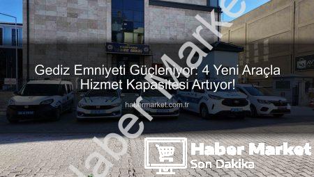 Gediz Emniyeti Güçleniyor: 4 Yeni Araçla Hizmet Kapasitesi Artıyor!