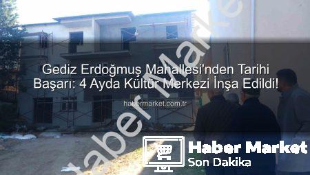 Gediz Erdoğmuş Mahallesi’nden Tarihi Başarı: 4 Ayda Kültür Merkezi İnşa Edildi!