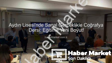 Aydın Lisesi’nde Sanal Gerçeklikle Coğrafya Dersi: Eğitime Yeni Boyut!