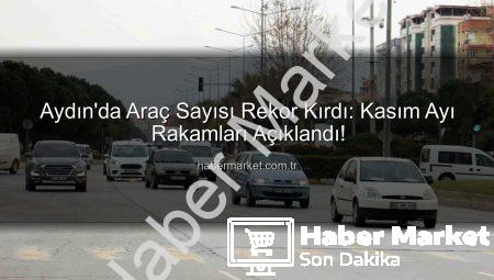 Aydın’da Araç Sayısı Rekor Kırdı: Kasım Ayı Rakamları Açıklandı!