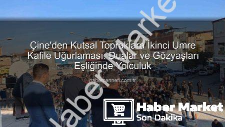 Çine’den Kutsal Topraklara İkinci Umre Kafile Coşkusu: Dualar ve Gözyaşlarıyla Uğurlama